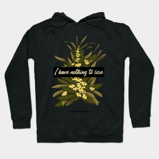 I Have Nothing To Lose But Something To Gain Hoodie